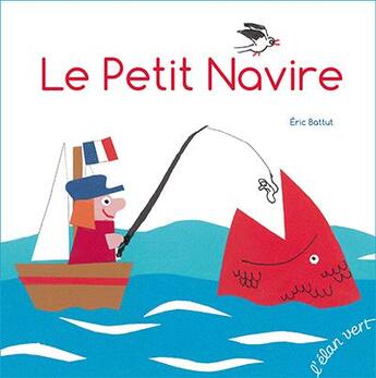 Couverture du livre « Le petit navire » de Eric Battut aux éditions Elan Vert