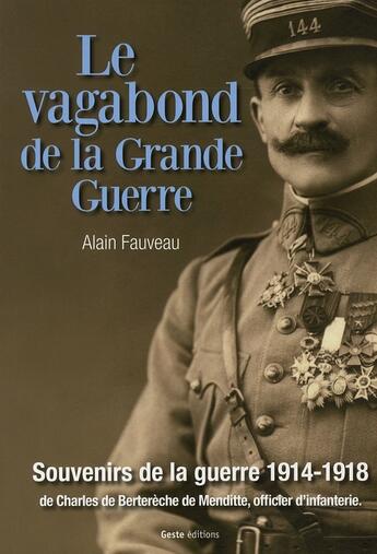 Couverture du livre « Le vagabond de la grande guerre ; souvenirs de la guerre 1914-1918 de Charles de Berterèche de Menditte, officier d'infanterie » de Alain Fauveau aux éditions Geste