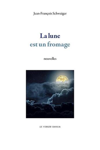 Couverture du livre « La lune est un fromage » de Jean-Francois Schwaiger aux éditions Le Verger