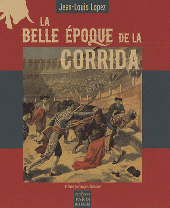 Couverture du livre « La belle époque de la corrida » de Jean-Louis Lopez aux éditions Paris