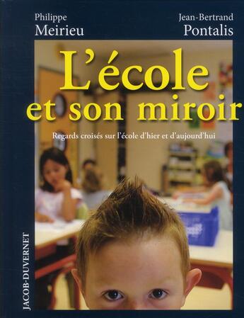 Couverture du livre « L'école et son miroir ; regards croisés sur l'école d'hier et d'aujourd'hui » de Jean-Bertrand Pontalis et Philippe Meirieu aux éditions Jacob-duvernet