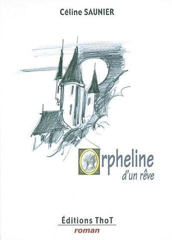 Couverture du livre « Orpheline d'un rêve » de Celine Saunier aux éditions Editions Thot