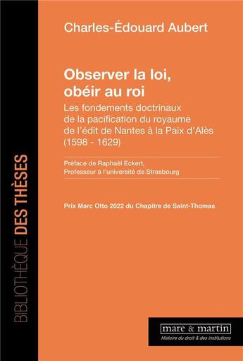 Couverture du livre « Observer la loi, obéir au roi : Les fondements doctrinaux de la pacification du royaume de l'édit de Nantes à la paix d'Alès (1598-1629) » de Charles-Edouard Aubert aux éditions Mare & Martin