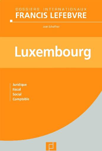 Couverture du livre « Luxembourg ; juridique, fiscal, social, comptable » de  aux éditions Lefebvre