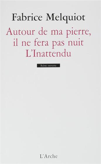 Couverture du livre « Autour de ma pierre, il ne fera pas nuit ; l'inattendu » de Melquiot Fabrice aux éditions L'arche