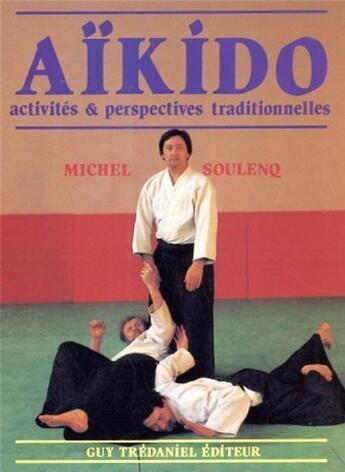 Couverture du livre « Aikido - Activités & perspectives traditionnelles » de Michel Soulenq aux éditions Guy Trédaniel