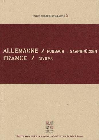 Couverture du livre « Allemagne, Forbach, Saarbrücken ; France, Givors » de  aux éditions Pu De Saint Etienne