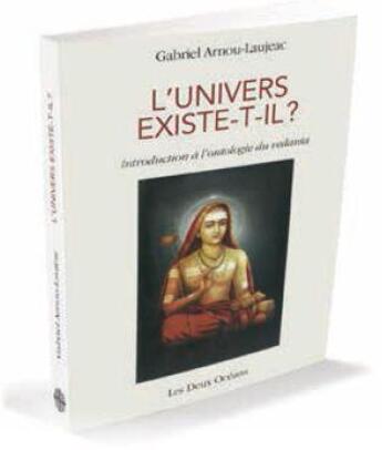 Couverture du livre « L'univers existe-t-il ? introduction à l'ontologie du Vedanta » de Gabriel Arnou-Laujeac aux éditions Les Deux Oceans