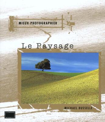 Couverture du livre « Mieux Photographier Le Paysage » de Michael Busselle aux éditions Compagnie Du Livre