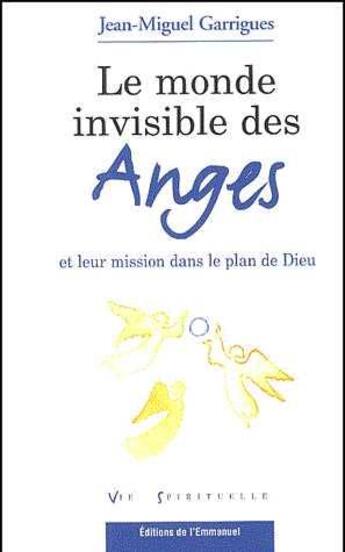 Couverture du livre « Le monde invisible des anges et leur mission dans le plan de Dieu » de Garrigues Jean-Migue aux éditions Emmanuel