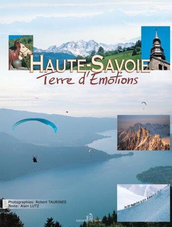 Couverture du livre « Haute-Savoie, terre d'émotions » de Robert Taurines et Alain Lutz aux éditions Du Mont