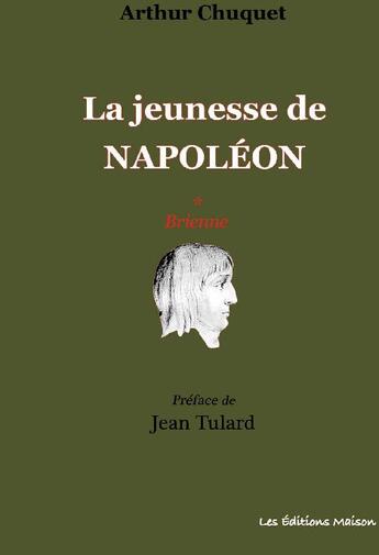 Couverture du livre « La jeunesse de Napoléon Tome 1 : Brienne » de Arthur Chuquet aux éditions Lemme Edit