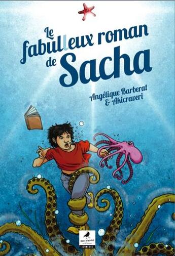 Couverture du livre « Le fabulleux roman de Sacha » de Akicraveri et Angelique Barberat aux éditions Morrigane