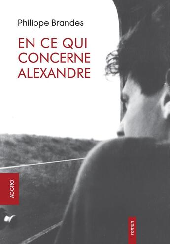 Couverture du livre « En ce qui concerne Alexandre » de Philippe Brandes aux éditions Accro Editions