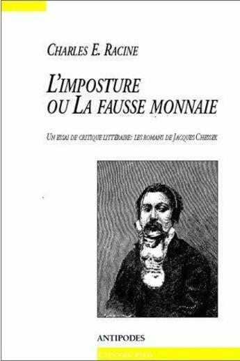 Couverture du livre « L'imposture ou la fausse monnaie ; un essai de critique littéraire ; les romans de Jacques Chessex » de Charles-Edouard Racine aux éditions Antipodes Suisse