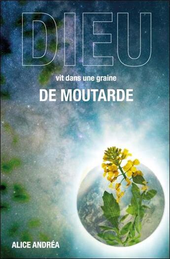 Couverture du livre « Dieu vit dans une graine de moutarde » de Alice Andrea aux éditions Terre En Ciel