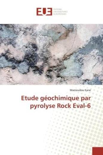 Couverture du livre « Etude géochimique par pyrolyse Rock Eval-6 » de Mamoudou Kane aux éditions Editions Universitaires Europeennes