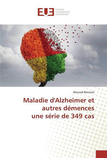 Couverture du livre « Maladie d'alzheimer et autres demences une serie de 349 cas » de Bennani Mourad aux éditions Editions Universitaires Europeennes