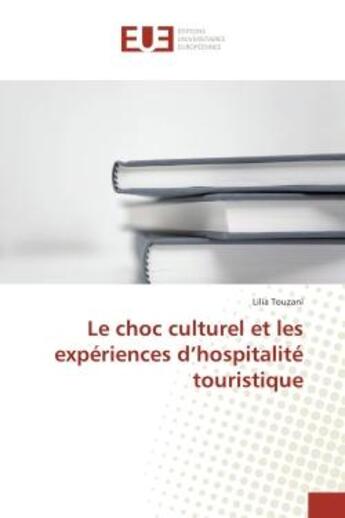 Couverture du livre « Le choc culturel et les experiences d'hospitalite touristique » de Lilia Touzani aux éditions Editions Universitaires Europeennes