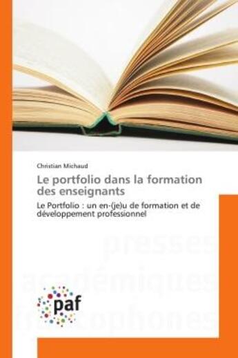 Couverture du livre « Le portfolio dans la formation des enseignants - le portfolio : un en-(je)u de formation et de devel » de Christian Michaud aux éditions Editions Universitaires Europeennes