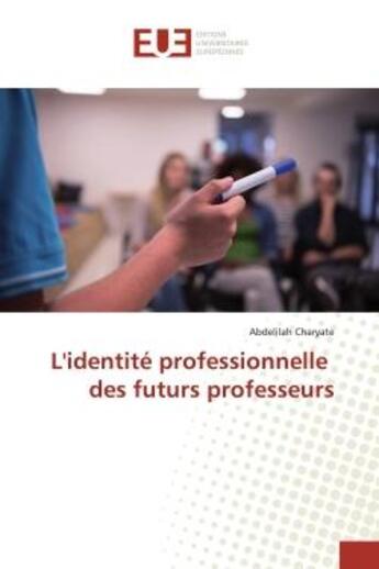 Couverture du livre « L'identité professionnelle des futurs professeurs » de Abdelilah Charyate aux éditions Editions Universitaires Europeennes