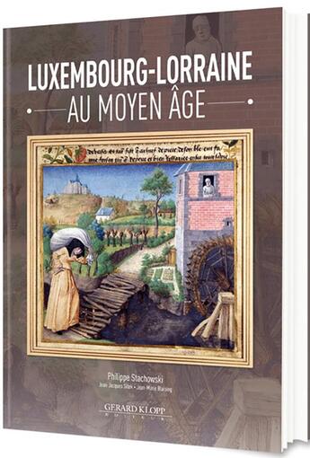 Couverture du livre « Luxembourg-Lorraine au Moyen Âge » de Philippe Stachowski et Jean-Jacques Sitek et Jean-Marie Blaising aux éditions Gerard Klopp