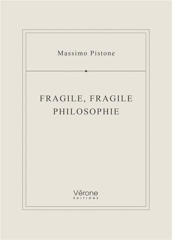 Couverture du livre « Fragile, fragile philosophie » de Massimo Pistone aux éditions Verone