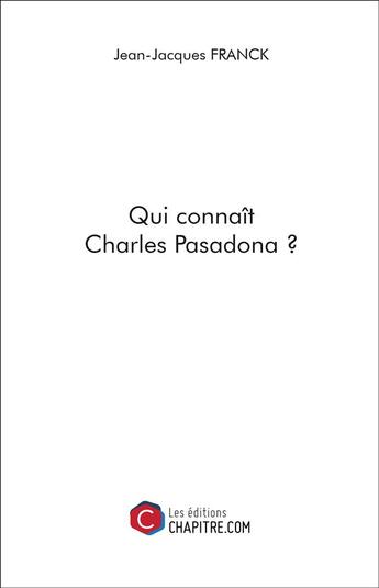 Couverture du livre « Qui connaît Charles Pasadona ? » de Jean-Jacques Franck aux éditions Chapitre.com