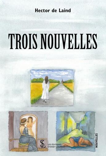 Couverture du livre « Trois nouvelles » de De Laind Hector aux éditions Sydney Laurent