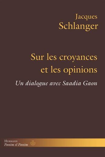 Couverture du livre « Sur les croyances et les opinions : un dialogue avec Saadia Gaon » de Jacques Schlanger aux éditions Hermann