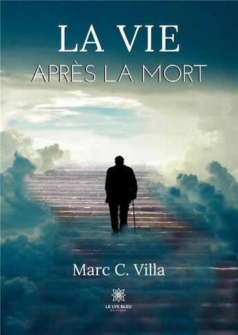 Couverture du livre « La vie après la mort » de Marc C. Villa aux éditions Le Lys Bleu