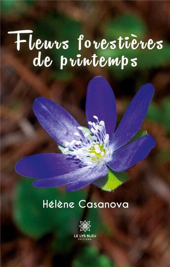 Couverture du livre « Fleurs forestières de printemps » de Helene Casanova aux éditions Le Lys Bleu