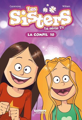 Couverture du livre « Les Sisters ; la série TV : la compil' Tome 10 » de Christophe Cazenove et William aux éditions Bamboo