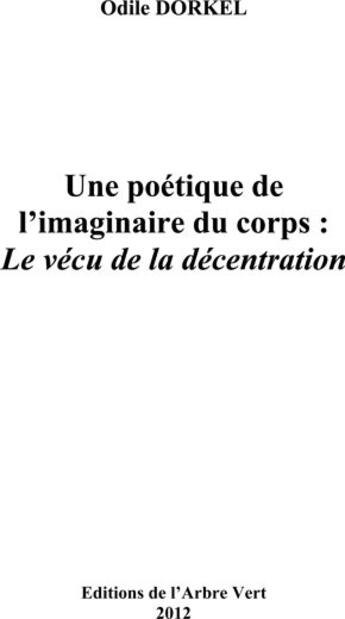 Couverture du livre « Une poétique de limaginaire du corps : le vécu de la décentration » de Odile Dorkel aux éditions L'arbre Vert