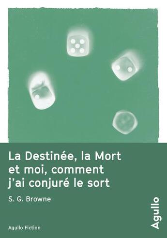 Couverture du livre « La destinée, la mort et moi, comment j'ai conjuré le sort » de Scott G. Browne aux éditions Agullo