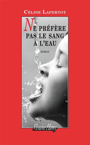 Couverture du livre « Ne préfère pas le sang à l'eau » de Celine Lapertot aux éditions Viviane Hamy