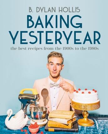 Couverture du livre « BAKING YESTERYEAR - THE BEST RECIPES FROM THE 1900S TO THE 1980S » de B Dylan Hollis aux éditions Alpha Books