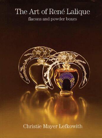 Couverture du livre « The art of René Lalique ; flacons and powder boxes » de Christie Mayer Lefkowith aux éditions Stylissimo