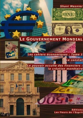 Couverture du livre « Les cahiers économiques Tome 1 ; le gouvernement mondial » de Shani Mesnier aux éditions Les Fleurs De L'esprit