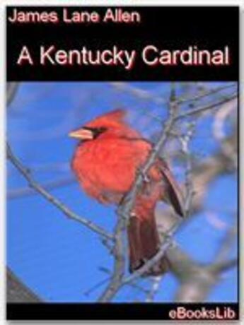 Couverture du livre « A Kentucky Cardinal » de James Lane Allen aux éditions Ebookslib