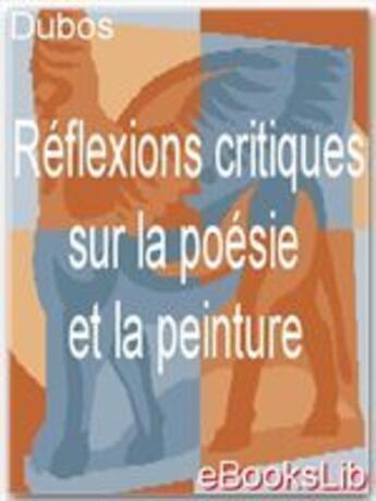 Couverture du livre « Réflexions critiques sur la poésie et la peinture » de Jean-Baptiste Dubos aux éditions Ebookslib