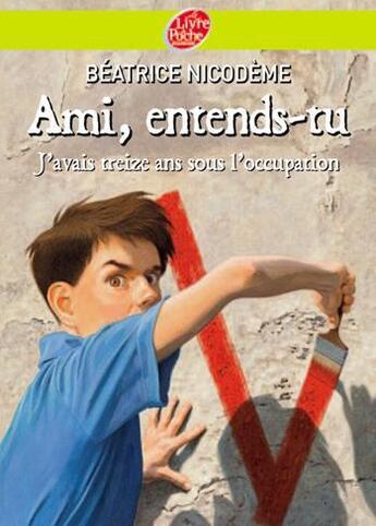 Couverture du livre « Ami, entends-tu ; j'avais treize ans sous l'occupation » de Beatrice Nicodeme aux éditions Le Livre De Poche Jeunesse