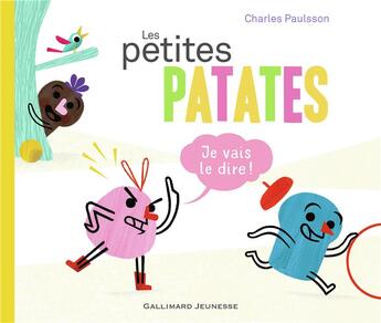 Couverture du livre « Les Petites Patates T.1 ; je vais le dire ! » de Charles Paulsson aux éditions Gallimard-jeunesse