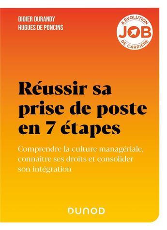 Couverture du livre « Réussir sa prise de poste en 7 étapes : comprendre la culture managériale, connaître ses droits et consolider son intégration » de Didier Durandy et Hugues De Poncins aux éditions Dunod