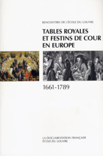 Couverture du livre « Tables royales et festins de cours en europe, 1661-1789 » de Ecole Du Louvre aux éditions Documentation Francaise