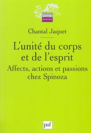 Couverture du livre « L'UNITE DU CORPS ET DE L'ESPRIT ; AFFECTS, ACTIONS ET PASSIONS CHEZ SPINOZA » de Chantal Jaquet aux éditions Puf