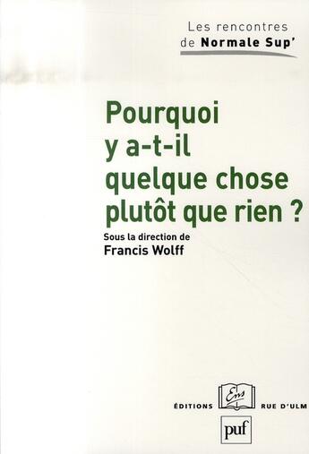 Couverture du livre « Pourquoi y a-t-il quelque chose plutôt que rien ? » de Francis Wolff aux éditions Puf