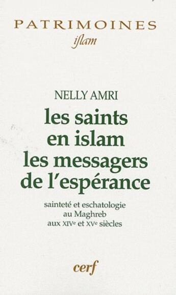 Couverture du livre « Les saints en Islam ; les messagers de l'espérance ; sainteté et eschatologie au Maghreb aux XIVe et XVe siècles » de Nelly Amri aux éditions Cerf