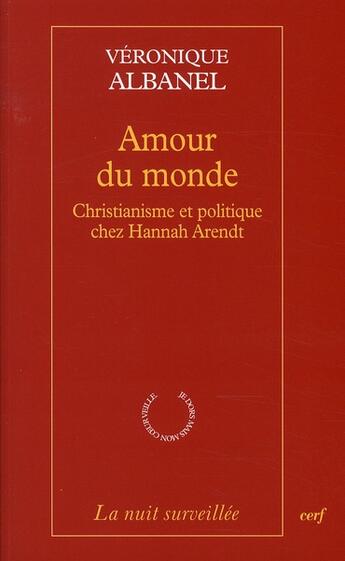 Couverture du livre « Amour du monde ; christianisme et politque chez Hannah Arendt » de Albanel V aux éditions Cerf