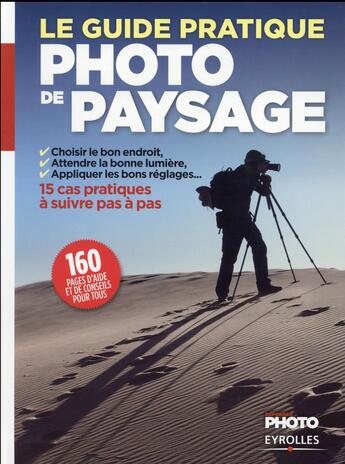 Couverture du livre « Le guide pratique de la photo de paysage ; 15 cas pratiques à suivre pas à pas » de  aux éditions Eyrolles